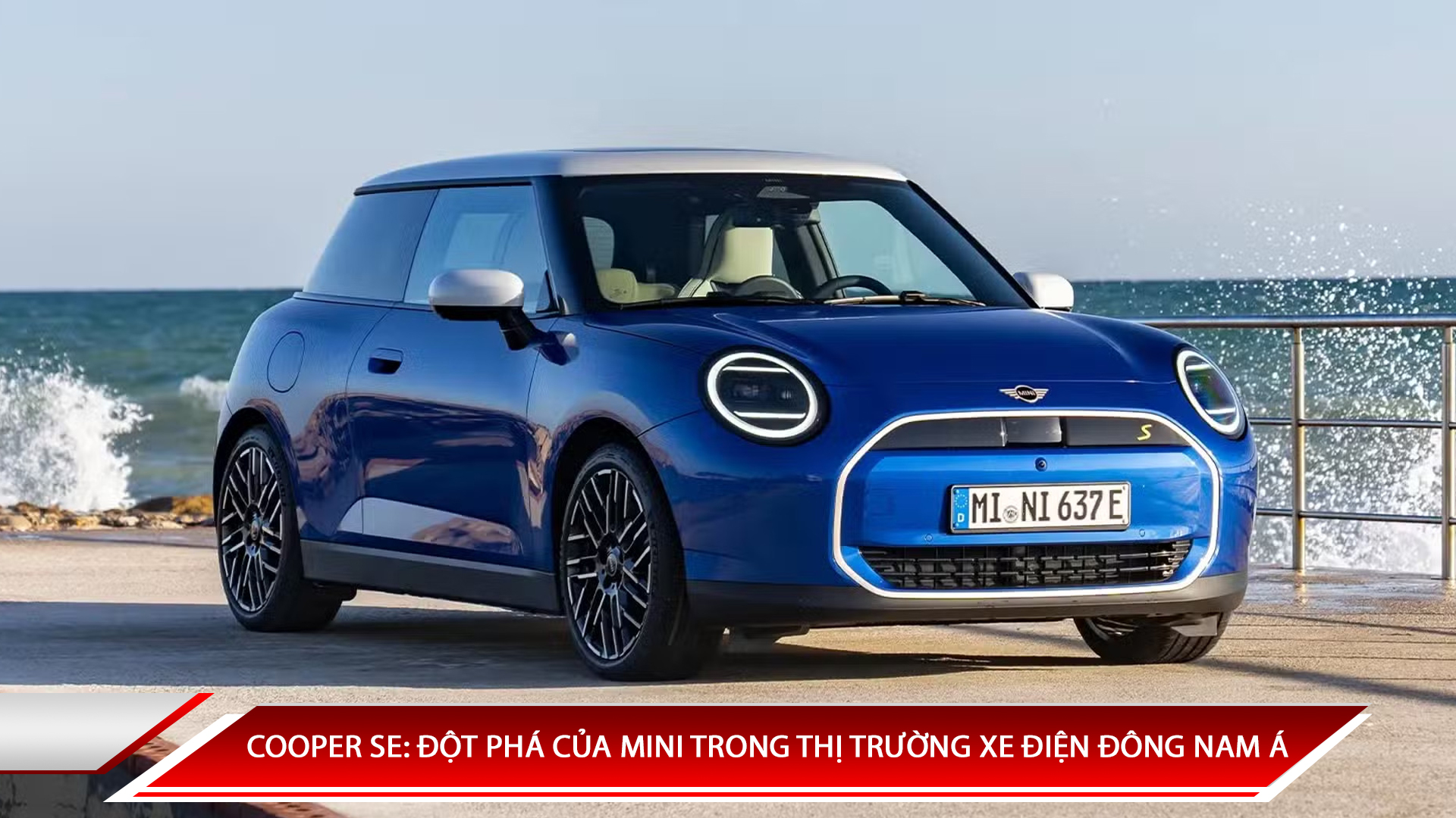 COOPER SE: BƯỚC ĐỘT PHÁ CỦA MINI TRONG THỊ TRƯỜNG XE ĐIỆN ĐÔNG NAM Á